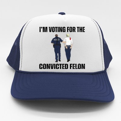 Im Voting For The Convicted Felon Funny Pro Trump 2024 Trucker Hat