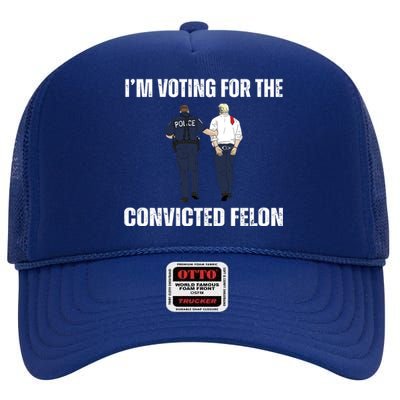 Im Voting For The Convicted Felon Funny Pro Trump 2024 High Crown Mesh Back Trucker Hat