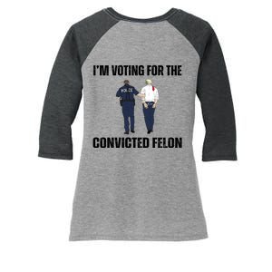 Im Voting For The Convicted Felon Funny Pro Trump 2024 Women's Tri-Blend 3/4-Sleeve Raglan Shirt