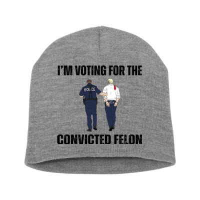 Im Voting For The Convicted Felon Funny Pro Trump 2024 Short Acrylic Beanie