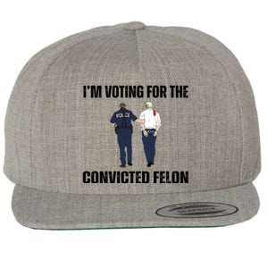 Im Voting For The Convicted Felon Funny Pro Trump 2024 Wool Snapback Cap