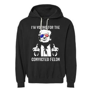 IM Voting For The Convicted Felon Funny Trump Garment-Dyed Fleece Hoodie