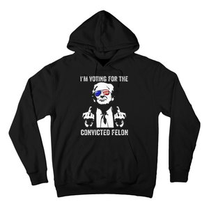 IM Voting For The Convicted Felon Funny Trump Hoodie