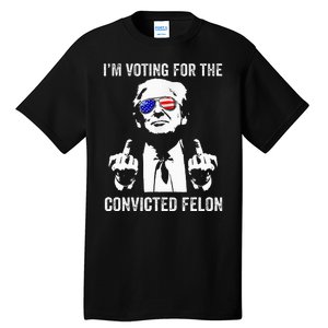 IM Voting For The Convicted Felon Funny Trump Tall T-Shirt