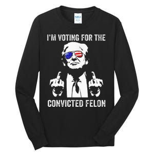 IM Voting For The Convicted Felon Funny Trump Tall Long Sleeve T-Shirt