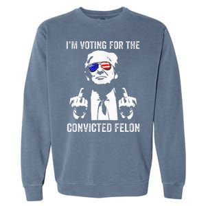 IM Voting For The Convicted Felon Funny Trump Garment-Dyed Sweatshirt