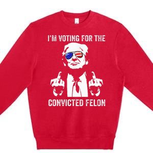 IM Voting For The Convicted Felon Funny Trump Premium Crewneck Sweatshirt