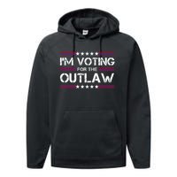 IM Voting For The Outlaw Wanted For President Trump 2024 Performance Fleece Hoodie