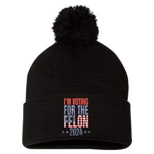 IM Voting For The Felon Funny Pro Trump 2024 Pom Pom 12in Knit Beanie