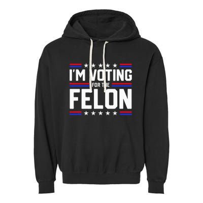 Im Voting For The Felon Political Trump 2024 Wo Garment-Dyed Fleece Hoodie