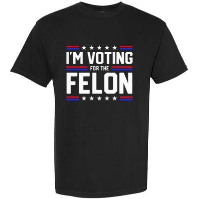 Im Voting For The Felon Political Trump 2024 Wo Garment-Dyed Heavyweight T-Shirt