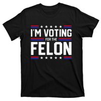 Im Voting For The Felon Political Trump 2024 Wo T-Shirt