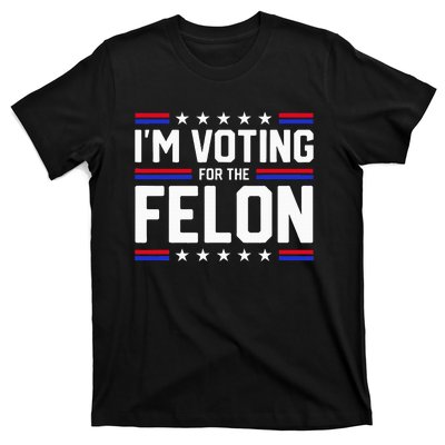 Im Voting For The Felon Political Trump 2024 Wo T-Shirt