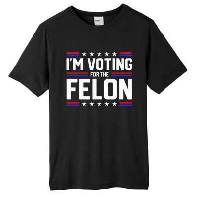 Im Voting For The Felon Political Trump 2024 Wo Tall Fusion ChromaSoft Performance T-Shirt