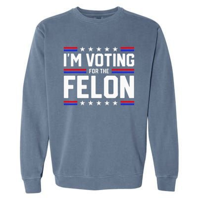 Im Voting For The Felon Political Trump 2024 Wo Garment-Dyed Sweatshirt