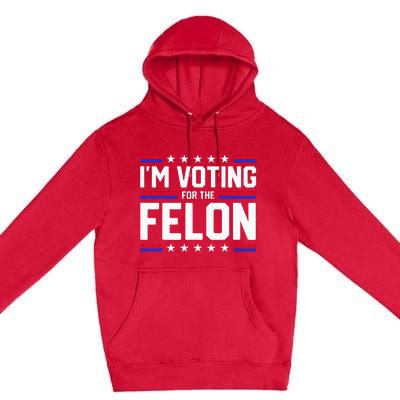 Im Voting For The Felon Political Trump 2024 Wo Premium Pullover Hoodie