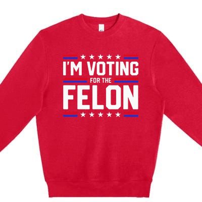 Im Voting For The Felon Political Trump 2024 Wo Premium Crewneck Sweatshirt