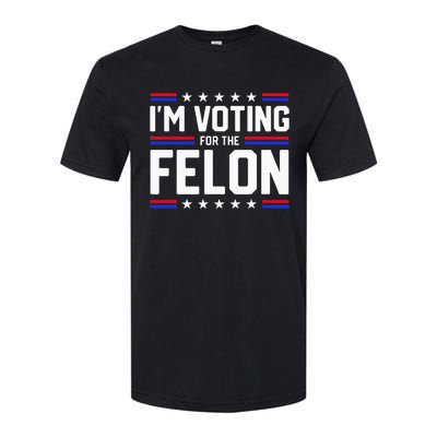 Im Voting For The Felon Political Trump 2024 Wo Softstyle CVC T-Shirt