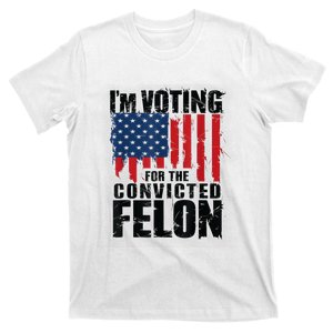 Im Voting For The Convicted Felon Funny Pro Trump 2024 T-Shirt