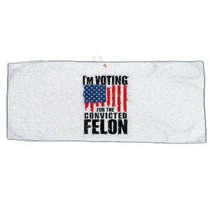 Im Voting For The Convicted Felon Funny Pro Trump 2024 Large Microfiber Waffle Golf Towel