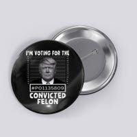 IM Voting For The Convicted Felon 2024 Funny Trump Button