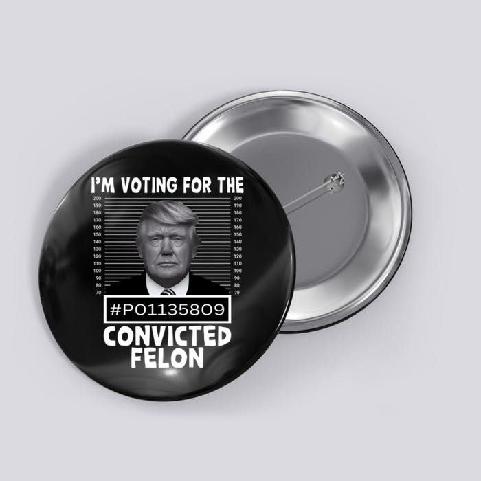 IM Voting For The Convicted Felon 2024 Funny Trump Button