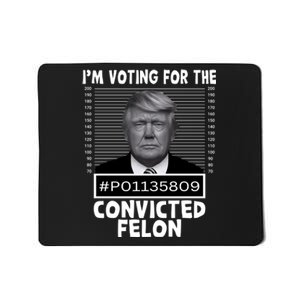 IM Voting For The Convicted Felon 2024 Funny Trump Mousepad