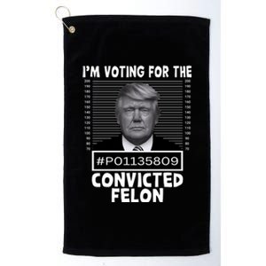 IM Voting For The Convicted Felon 2024 Funny Trump Platinum Collection Golf Towel