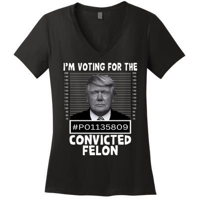 IM Voting For The Convicted Felon 2024 Funny Trump Women's V-Neck T-Shirt