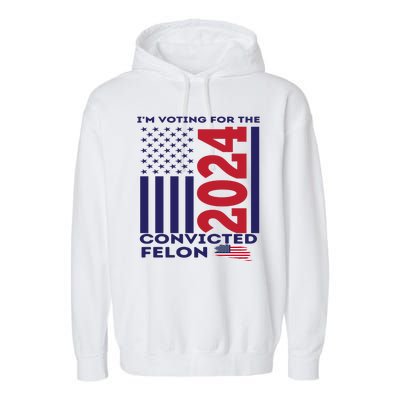 IM Voting For The Convicted Felon 2024 Garment-Dyed Fleece Hoodie