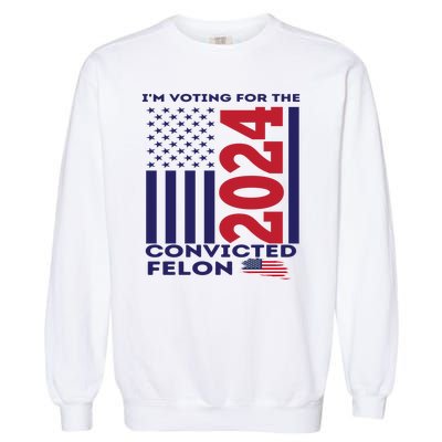 IM Voting For The Convicted Felon 2024 Garment-Dyed Sweatshirt