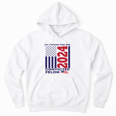 IM Voting For The Convicted Felon 2024 Hoodie