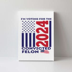 IM Voting For The Convicted Felon 2024 Canvas