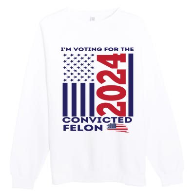 IM Voting For The Convicted Felon 2024 Premium Crewneck Sweatshirt