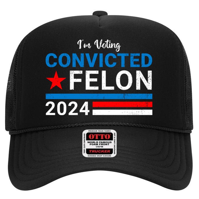 IM Voting For The Convicted Felon 2024 Funny Trump High Crown Mesh Back Trucker Hat