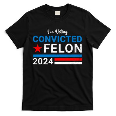IM Voting For The Convicted Felon 2024 Funny Trump T-Shirt