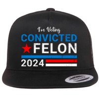 IM Voting For The Convicted Felon 2024 Funny Trump Flat Bill Trucker Hat