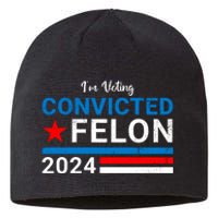 IM Voting For The Convicted Felon 2024 Funny Trump Sustainable Beanie