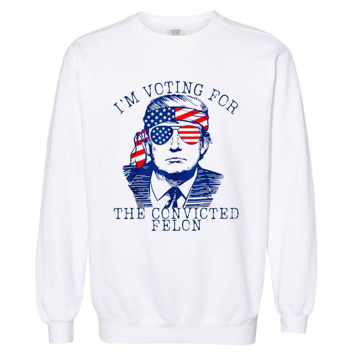 IM Voting For The Convicted Felon Garment-Dyed Sweatshirt