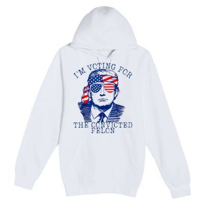 IM Voting For The Convicted Felon Premium Pullover Hoodie