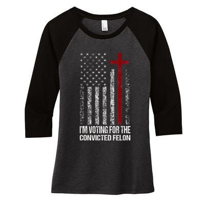 IM Voting For The Convicted Felon Women's Tri-Blend 3/4-Sleeve Raglan Shirt