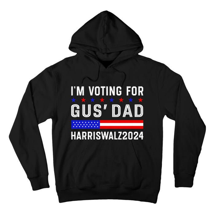 IM Voting For Gus Dad Kamala Harris Tim Walz 2024 Tall Hoodie