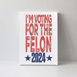 IM Voting For The Felon 2024 Trump Election Canvas