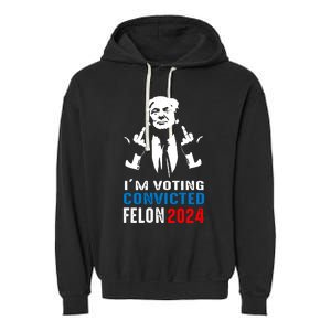 IM Voting For The Convicted Felon 2024 Funny Trump Garment-Dyed Fleece Hoodie