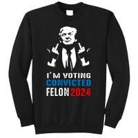 IM Voting For The Convicted Felon 2024 Funny Trump Sweatshirt