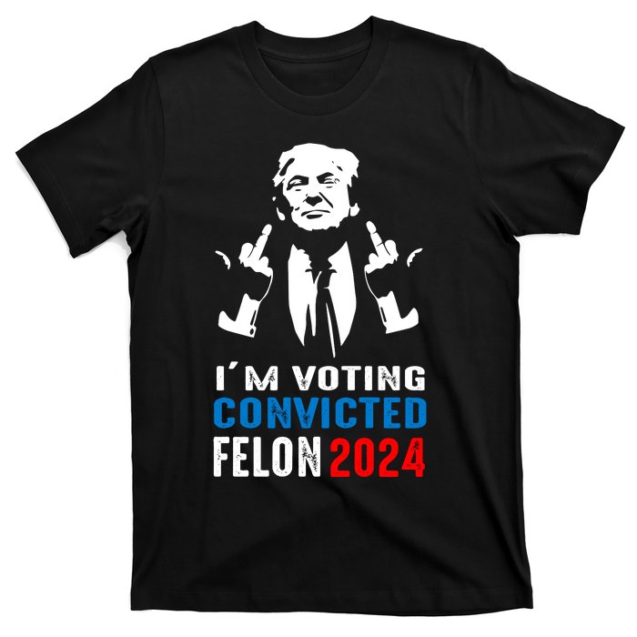 IM Voting For The Convicted Felon 2024 Funny Trump T-Shirt