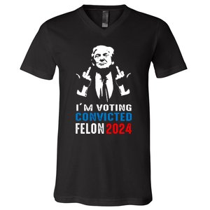 IM Voting For The Convicted Felon 2024 Funny Trump V-Neck T-Shirt