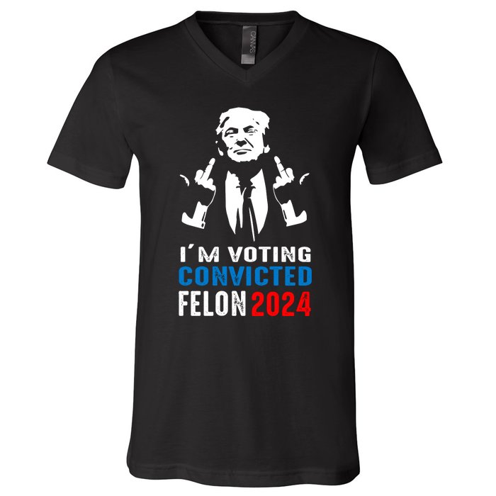 IM Voting For The Convicted Felon 2024 Funny Trump V-Neck T-Shirt