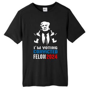 IM Voting For The Convicted Felon 2024 Funny Trump Tall Fusion ChromaSoft Performance T-Shirt