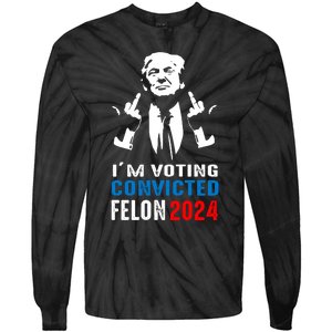 IM Voting For The Convicted Felon 2024 Funny Trump Tie-Dye Long Sleeve Shirt